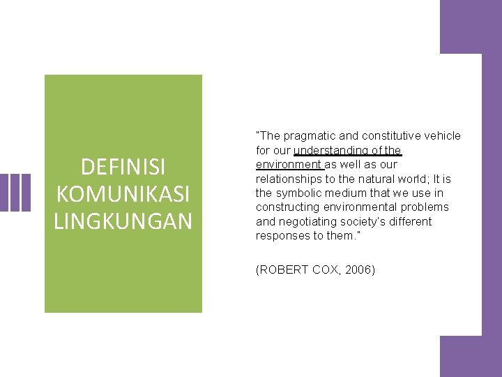 DEFINISI KOMUNIKASI LINGKUNGAN “The pragmatic and constitutive vehicle for our understanding of the environment