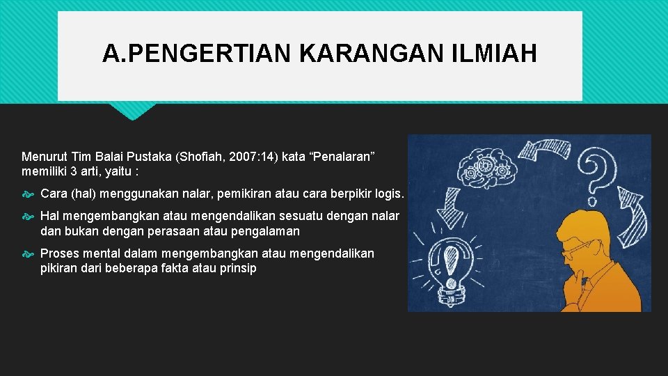 A. PENGERTIAN KARANGAN ILMIAH Menurut Tim Balai Pustaka (Shofiah, 2007: 14) kata “Penalaran” memiliki