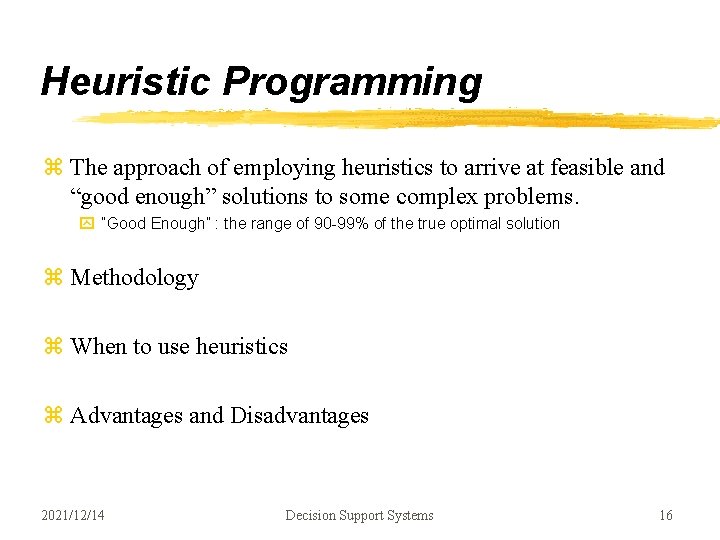 Heuristic Programming z The approach of employing heuristics to arrive at feasible and “good Heuristic Programming z The approach of employing heuristics to arrive at feasible and “good