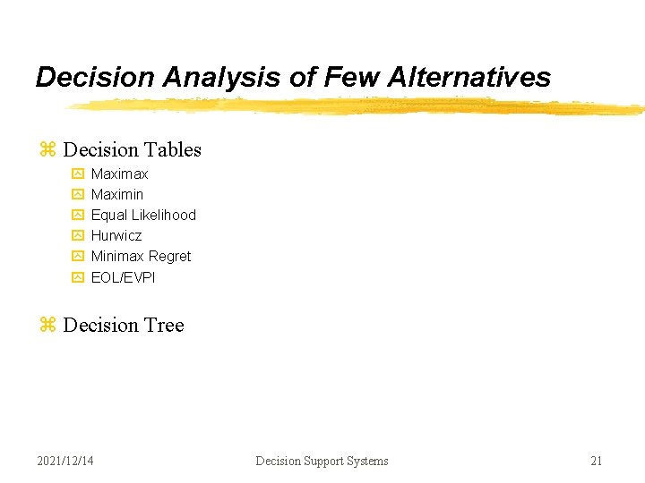 Decision Analysis of Few Alternatives z Decision Tables y y y Maximax Maximin Equal Decision Analysis of Few Alternatives z Decision Tables y y y Maximax Maximin Equal