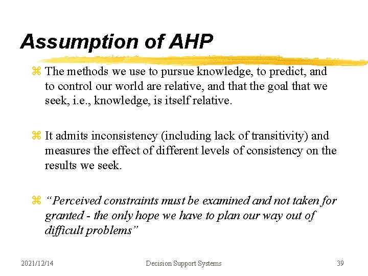 Assumption of AHP z The methods we use to pursue knowledge, to predict, and Assumption of AHP z The methods we use to pursue knowledge, to predict, and