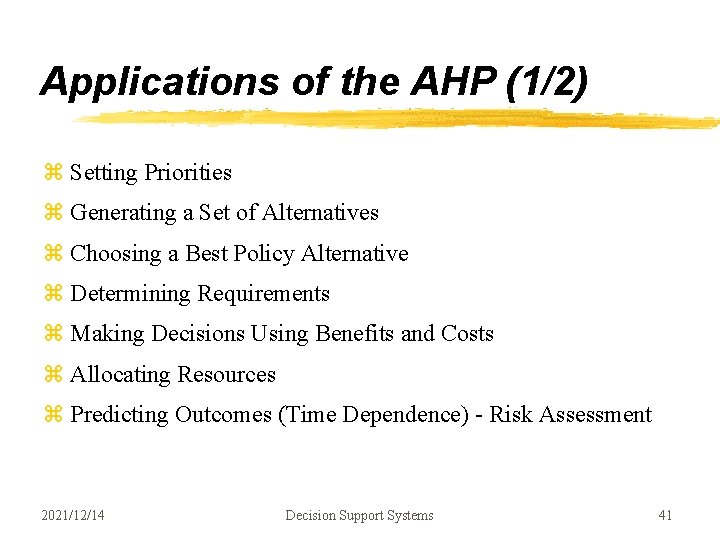 Applications of the AHP (1/2) z Setting Priorities z Generating a Set of Alternatives Applications of the AHP (1/2) z Setting Priorities z Generating a Set of Alternatives
