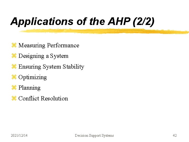 Applications of the AHP (2/2) z Measuring Performance z Designing a System z Ensuring Applications of the AHP (2/2) z Measuring Performance z Designing a System z Ensuring