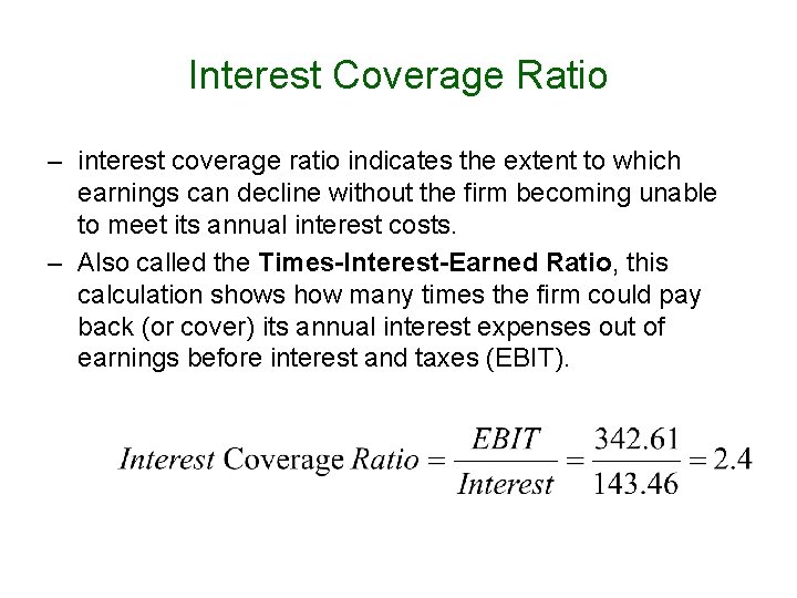 Interest Coverage Ratio – interest coverage ratio indicates the extent to which earnings can