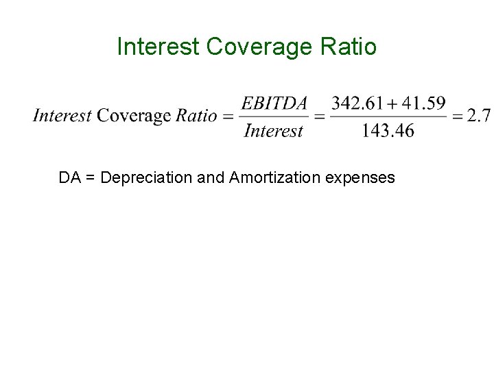 Interest Coverage Ratio DA = Depreciation and Amortization expenses 