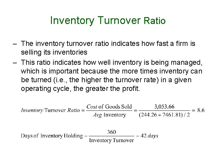 Inventory Turnover Ratio – The inventory turnover ratio indicates how fast a firm is