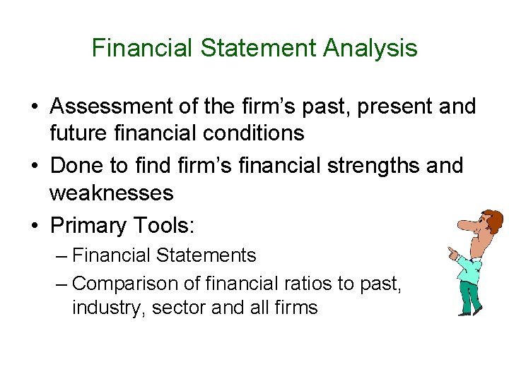 Financial Statement Analysis • Assessment of the firm’s past, present and future financial conditions