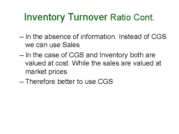 Inventory Turnover Ratio Cont. – In the absence of information. Instead of CGS we