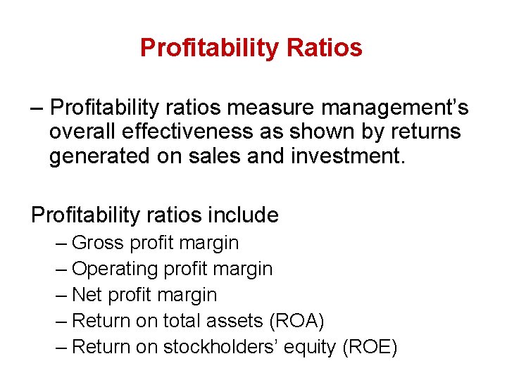 Profitability Ratios – Profitability ratios measure management’s overall effectiveness as shown by returns generated