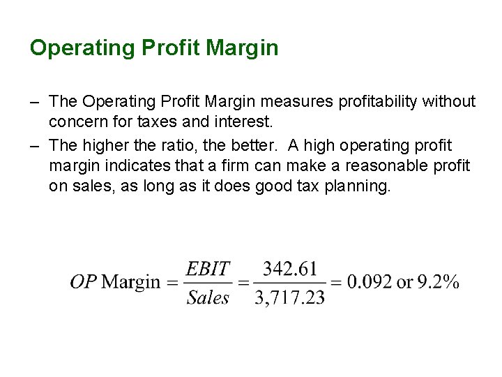 Operating Profit Margin – The Operating Profit Margin measures profitability without concern for taxes