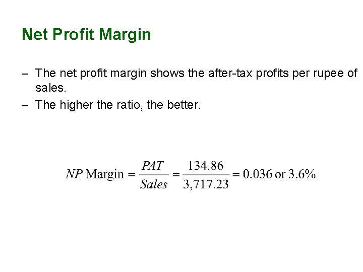 Net Profit Margin – The net profit margin shows the after-tax profits per rupee