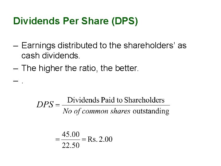 Dividends Per Share (DPS) – Earnings distributed to the shareholders’ as cash dividends. –