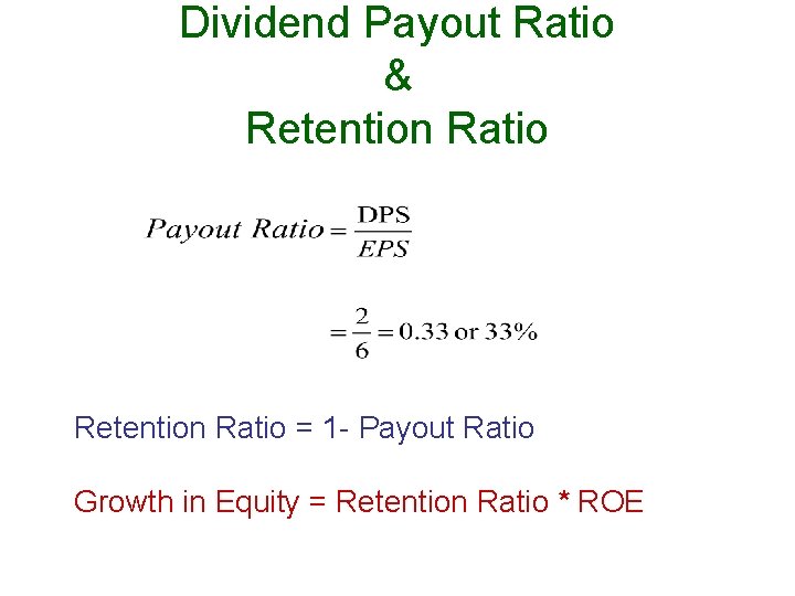 Dividend Payout Ratio & Retention Ratio = 1 - Payout Ratio Growth in Equity