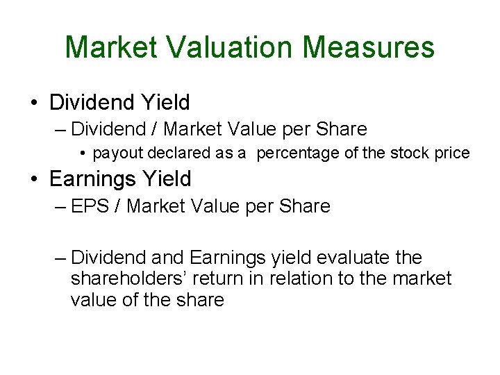 Market Valuation Measures • Dividend Yield – Dividend / Market Value per Share •