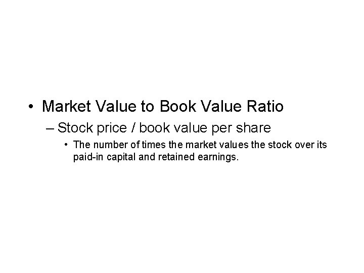  • Market Value to Book Value Ratio – Stock price / book value