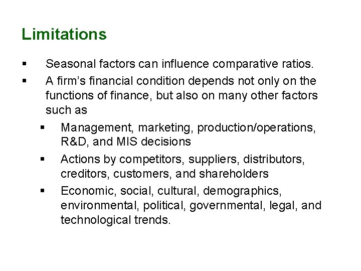 Limitations § § Seasonal factors can influence comparative ratios. A firm’s financial condition depends