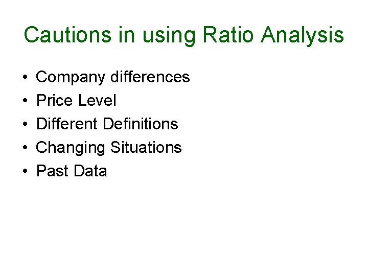 Cautions in using Ratio Analysis • • • Company differences Price Level Different Definitions