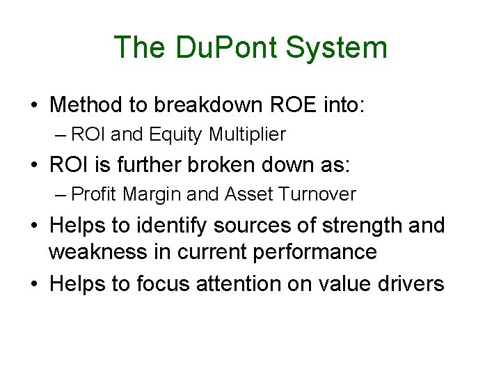 The Du. Pont System • Method to breakdown ROE into: – ROI and Equity