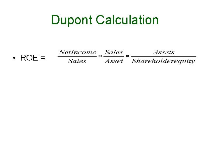 Dupont Calculation • ROE = 