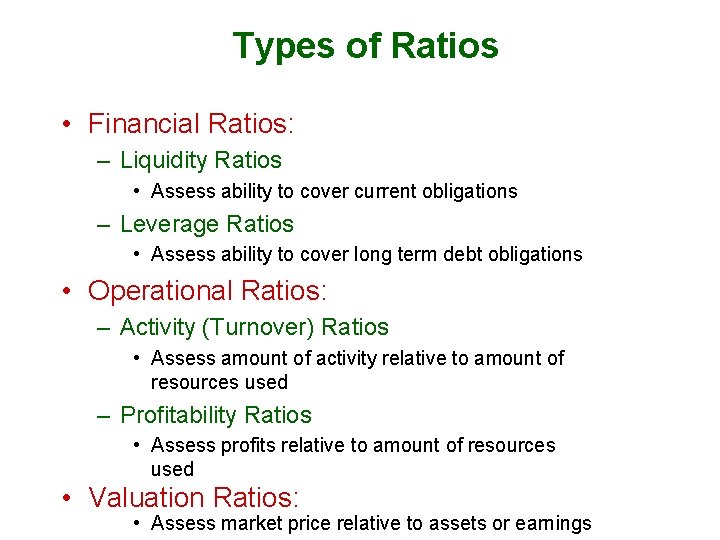 Types of Ratios • Financial Ratios: – Liquidity Ratios • Assess ability to cover