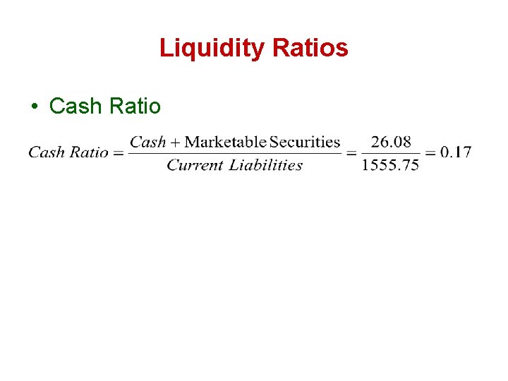 Liquidity Ratios • Cash Ratio 