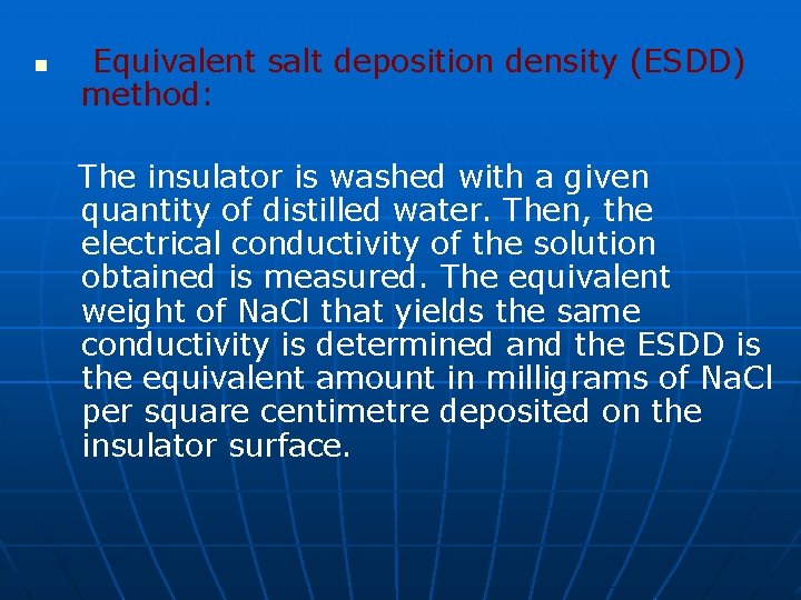 n Equivalent salt deposition density (ESDD) method: The insulator is washed with a given