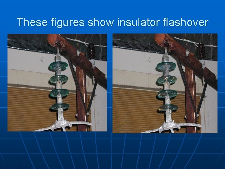 These figures show insulator flashover 