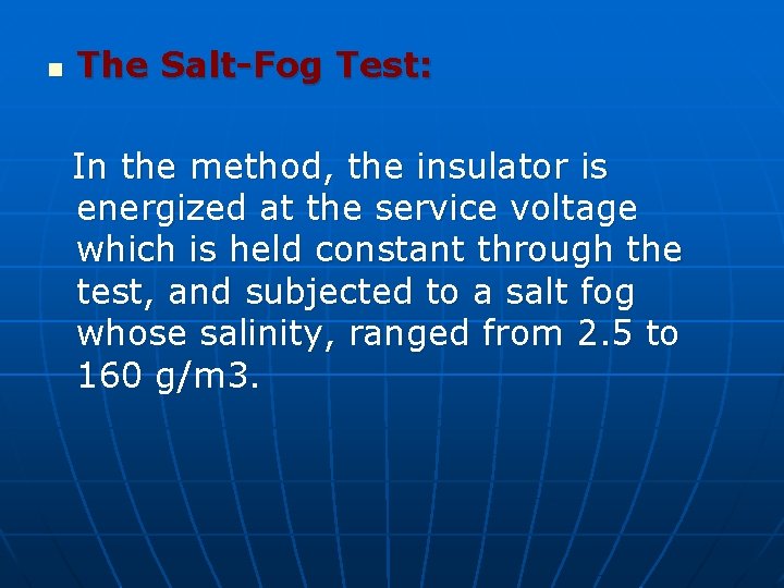 n The Salt-Fog Test: In the method, the insulator is energized at the service