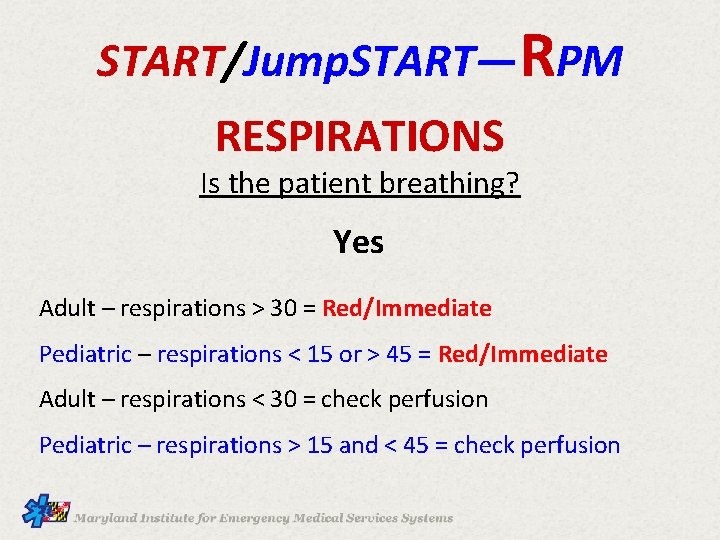 START/Jump. START—RPM RESPIRATIONS Is the patient breathing? Yes Adult – respirations > 30 =