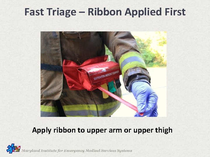 Fast Triage – Ribbon Applied First Apply ribbon to upper arm or upper thigh