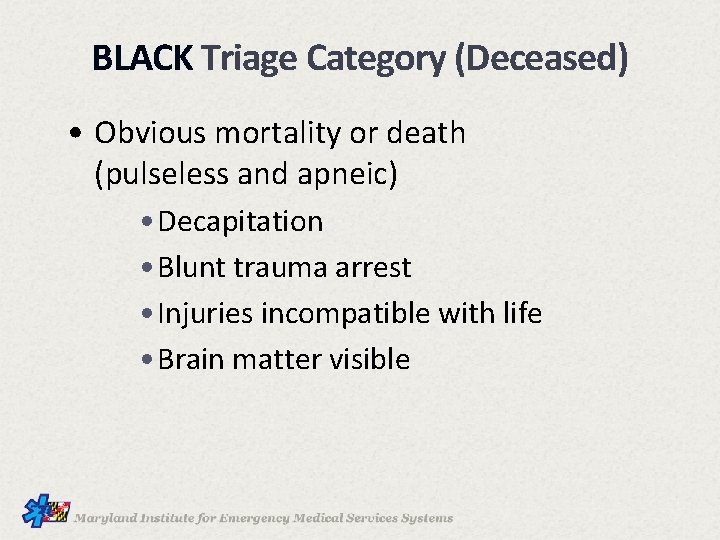 BLACK Triage Category (Deceased) • Obvious mortality or death (pulseless and apneic) • Decapitation