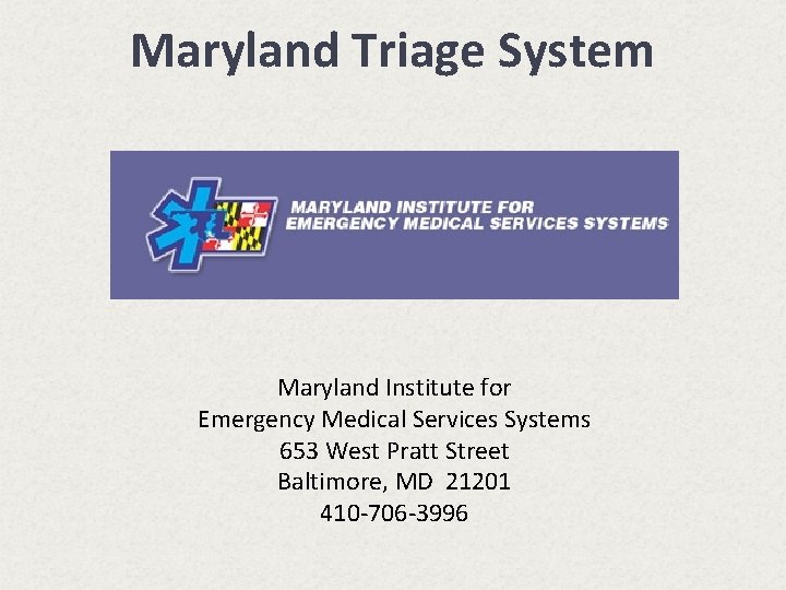Maryland Triage System Maryland Institute for Emergency Medical Services Systems 653 West Pratt Street