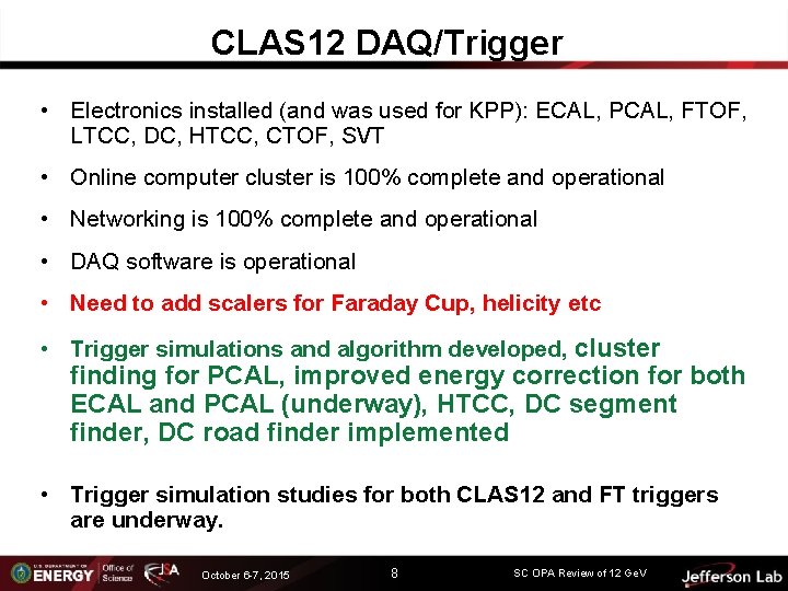 CLAS 12 DAQ/Trigger • Electronics installed (and was used for KPP): ECAL, PCAL, FTOF,