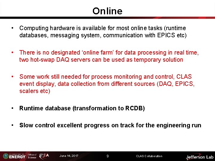 Online • Computing hardware is available for most online tasks (runtime databases, messaging system,