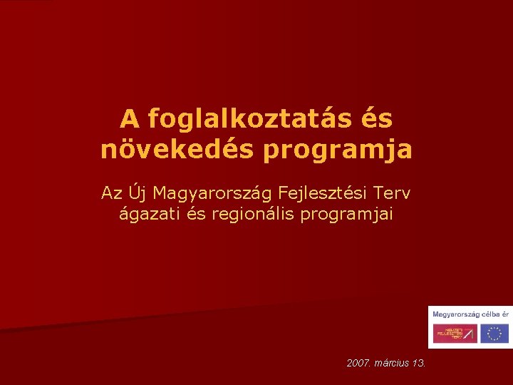 A foglalkoztatás és növekedés programja Az Új Magyarország Fejlesztési Terv ágazati és regionális programjai