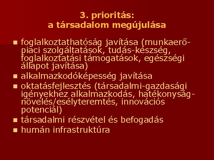 3. prioritás: a társadalom megújulása n n n foglalkoztathatóság javítása (munkaerőpiaci szolgáltatások, tudás-készség, foglalkoztatási