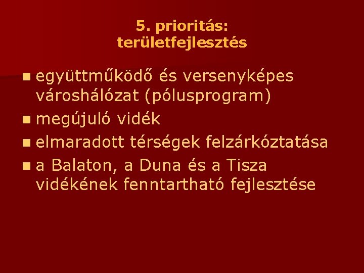 5. prioritás: területfejlesztés n együttműködő és versenyképes városhálózat (pólusprogram) n megújuló vidék n elmaradott