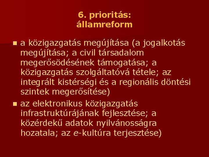 6. prioritás: államreform a közigazgatás megújítása (a jogalkotás megújítása; a civil társadalom megerősödésének támogatása;