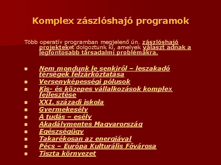 Komplex zászlóshajó programok Több operatív programban megjelenő ún. zászlóshajó projekteket dolgoztunk ki, amelyek választ