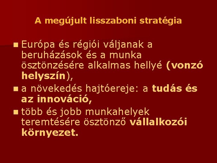 A megújult lisszaboni stratégia n Európa és régiói váljanak a beruházások és a munka