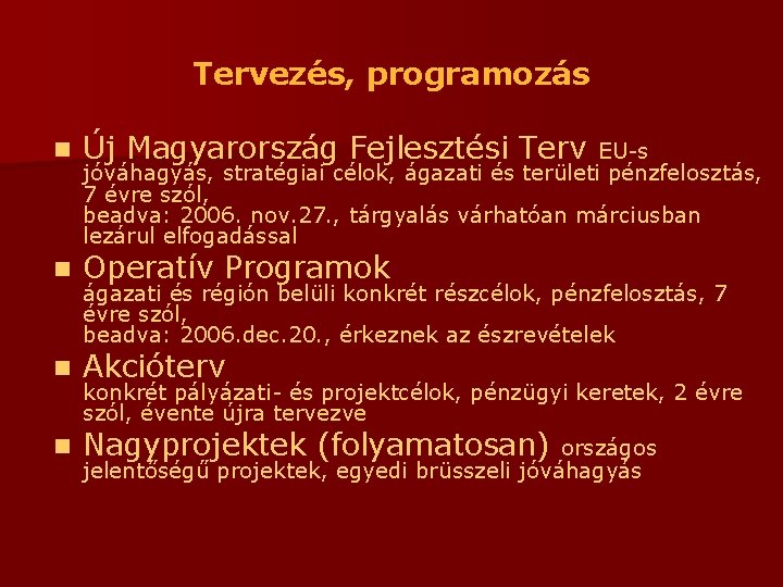 Tervezés, programozás n Új Magyarország Fejlesztési Terv n Operatív Programok n Akcióterv n Nagyprojektek