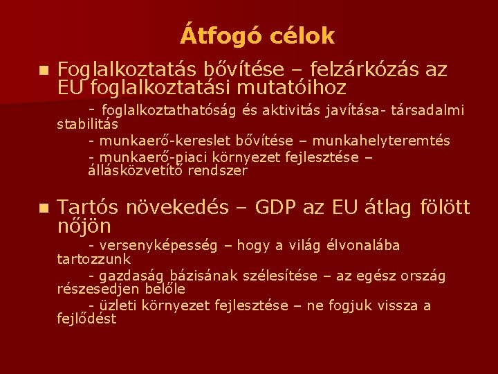 Átfogó célok n Foglalkoztatás bővítése – felzárkózás az EU foglalkoztatási mutatóihoz - foglalkoztathatóság és