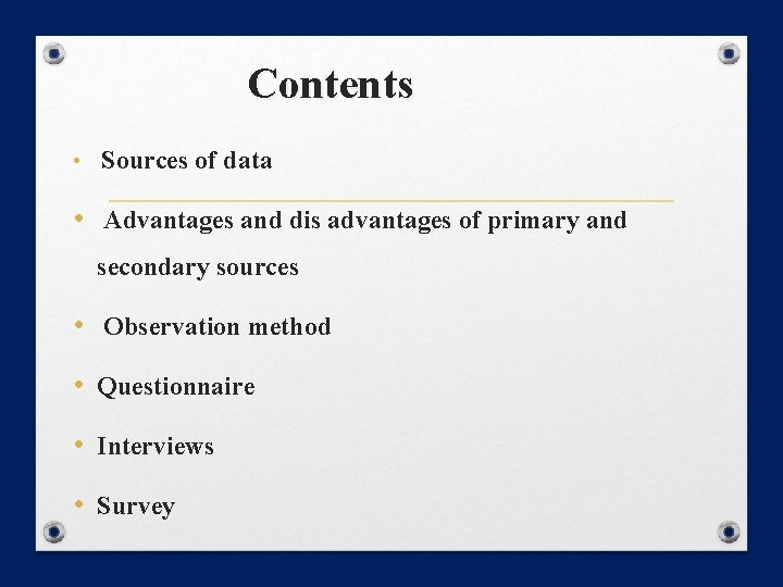 Contents • Sources of data • Advantages and dis advantages of primary and secondary Contents • Sources of data • Advantages and dis advantages of primary and secondary
