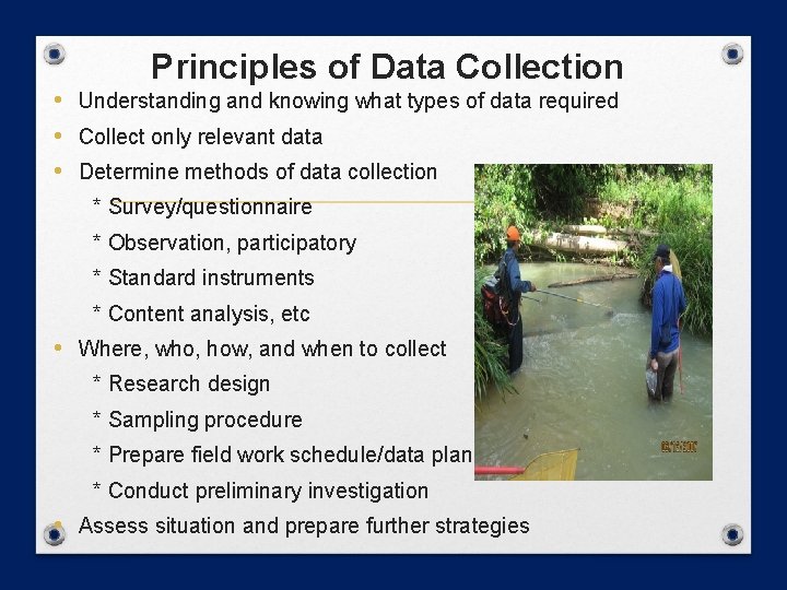 Principles of Data Collection • Understanding and knowing what types of data required • Principles of Data Collection • Understanding and knowing what types of data required •