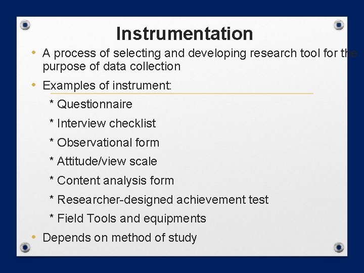 Instrumentation • A process of selecting and developing research tool for the purpose of Instrumentation • A process of selecting and developing research tool for the purpose of
