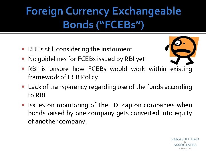 Foreign Currency Exchangeable Bonds (“FCEBs”) RBI is still considering the instrument No guidelines for