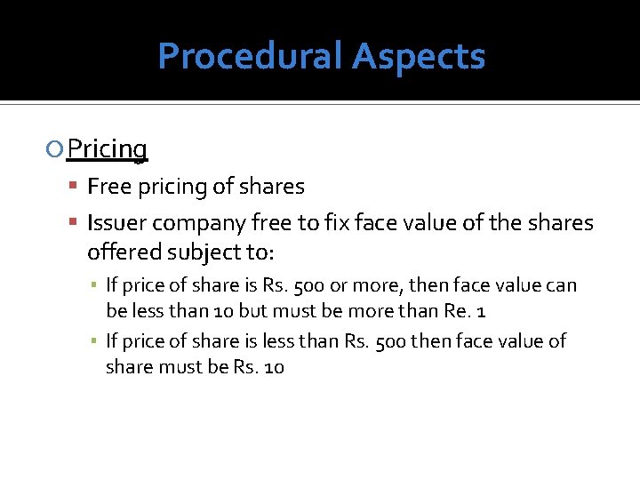 Procedural Aspects Pricing Free pricing of shares Issuer company free to fix face value