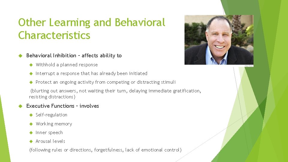 Other Learning and Behavioral Characteristics Behavioral Inhibition – affects ability to Withhold a planned