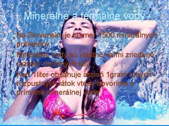 Minerálne a termálne vody Ø Na Slovensku je takmer 1500 minerálnych prameňov Ø Minerálne