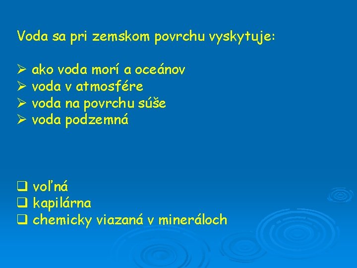 Voda sa pri zemskom povrchu vyskytuje: Ø ako voda morí a oceánov Ø voda